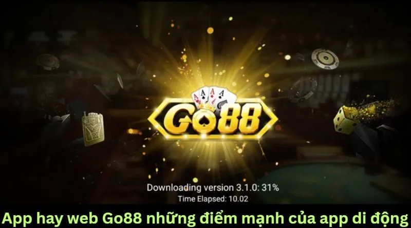 Khái quát về những trải nghiệm app hay web Go88